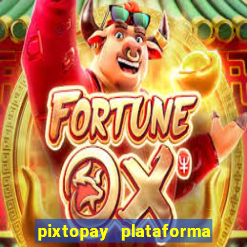 pixtopay plataforma de jogos